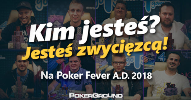 Kim jesteś? Jesteś zwycięzcą! Na Poker Fever A.D. 2018