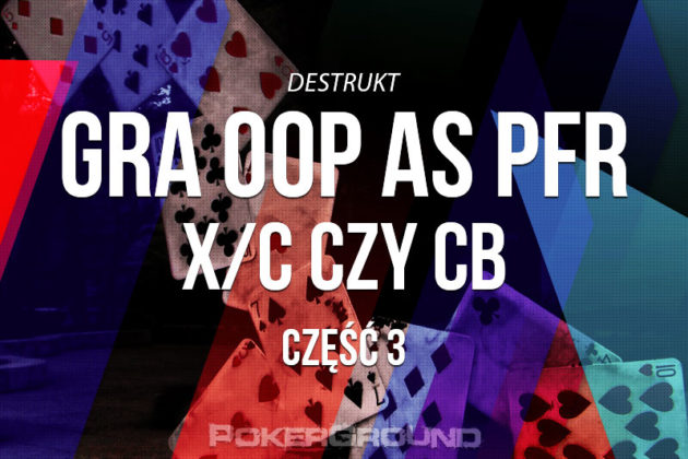 Destrukt o strategii gry na flopie bez pozycji cz.III