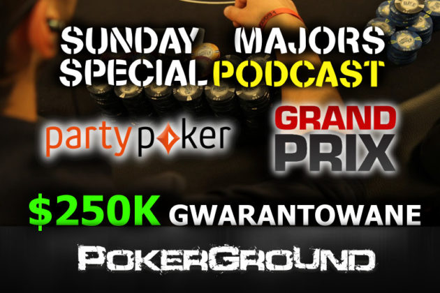 Startujemy: Podcast: „Sunday Majors Special – GrandPrix na PartyPoker $250,000 Gtd.” Niedziela od 17:30 – LIVE