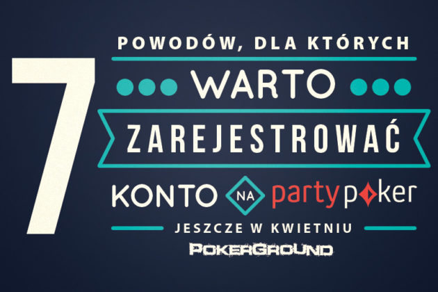 7 powodów dla których warto założyć konto na PartyPoker jeszcze w kwietniu!