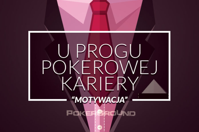 u progu pokerowej kariery - motywacja
