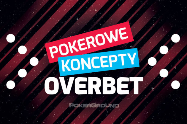 Pokerowe koncepty – Overbet