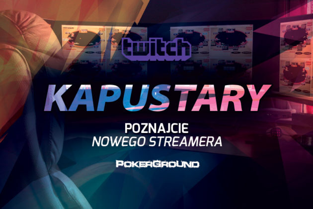 Kapustary nowym streamerem PokerGround!