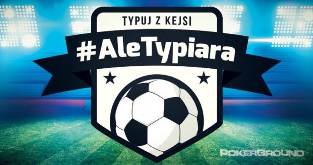 #AleTypiara – czyli typuj z Kejsi vol.138