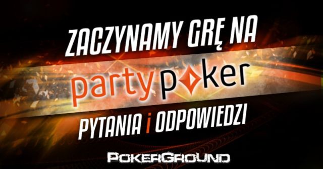 Zaczynamy grę na PartyPoker – Pytania i odpowiedzi (FAQ)