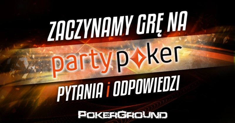 Zaczynamy grę na PartyPoker – Pytania i odpowiedzi (FAQ)