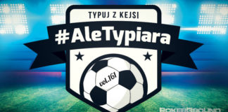 #AleTypiara – czyli typuj z Kejsi vol.161