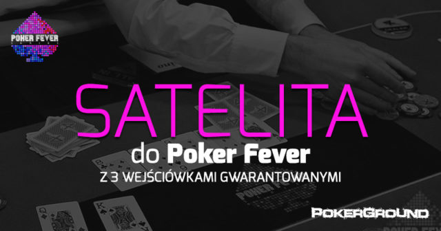 Satelity do Poker Fever: gramy we wtorek i w czwartek w satelitach płatnych i DARMOWYCH