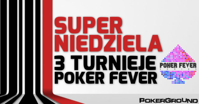 DZIŚ: 3 turnieje Poker Fever – minimum 20 DARMOWYCH wejściówek do wygrania