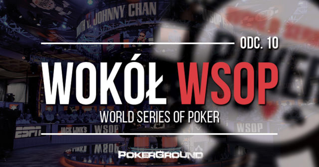 Wokół WSOP 2017 – odc. 10