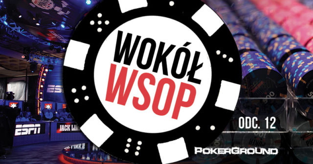 Wokół WSOP 2017 – odc. 12