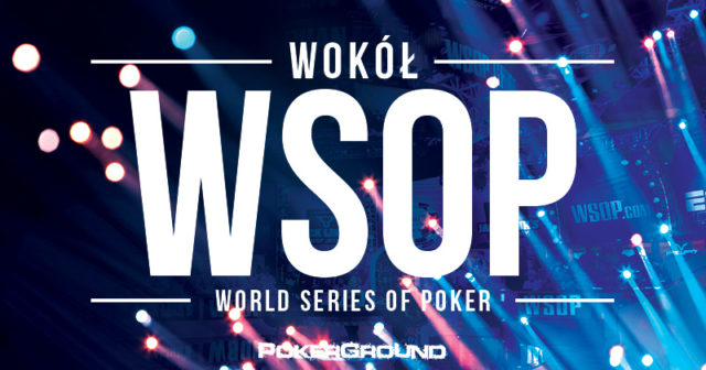 Wokół WSOP 2017 – odc. 21