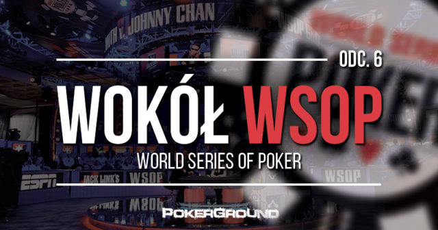 Wokół WSOP 2017 – odc. 6