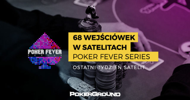 Ostatni tydzień kwalifikacji do Poker Fever Series – 68 wejściówek do zgarnięcia!