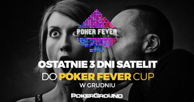 DODATKOWE 20 wejściówek do Poker Fever CUP. Satelity ostatniej szansy aż do środy!