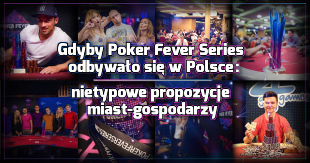 Gdyby Poker Fever Series odbywało się w Polsce – nietypowe propozycje miast-gospodarzy