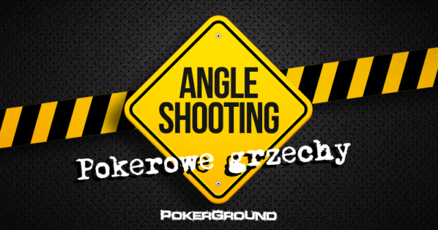 Pokerowe grzechy: #2 Angle Shooting