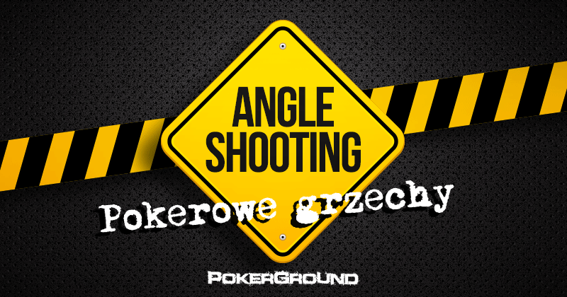Pokerowe grzechy: #2 Angle Shooting