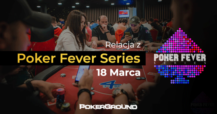 Poker Fever Seires marzec 2018 - relacja 18.03