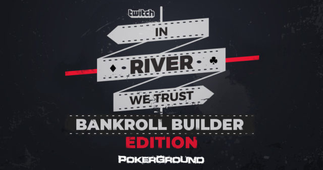 13:00 PokerGroundTV: In River We Trust – Bankroll Builder Edition #3