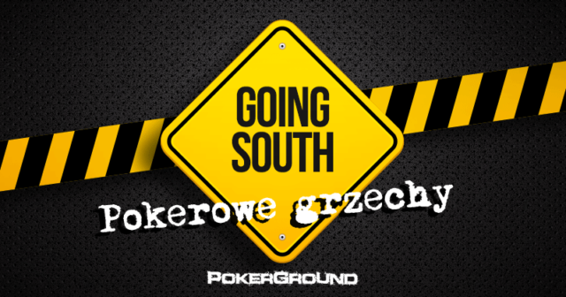 Pokerowe grzechy: #3 Going south