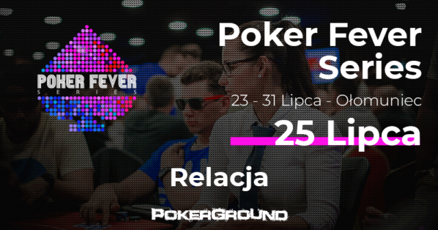 [RELACJA] Poker Fever Series Ołomuniec – lipiec 2018, dzień 1C i 1D CUP (03:30)