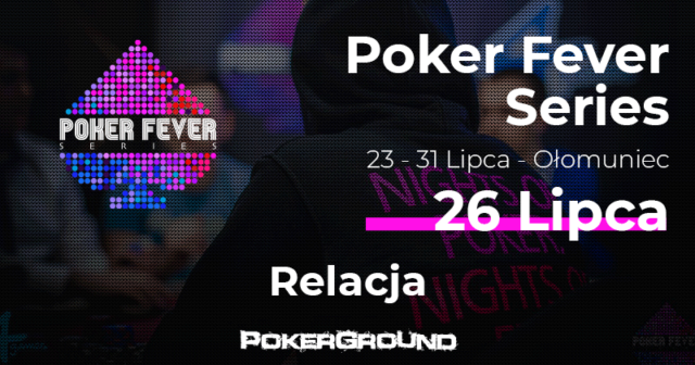 [RELACJA] Poker Fever Series – lipiec 2018, dzień FINAŁ CUP+HR+ME (04:30)