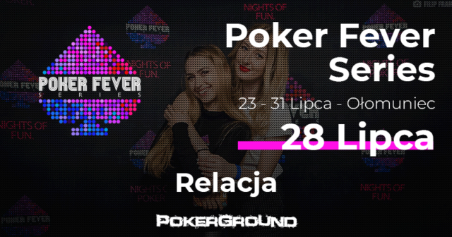 [RELACJA] Poker Fever Series – lipiec 2018, ME 1C i 1D (03:10)
