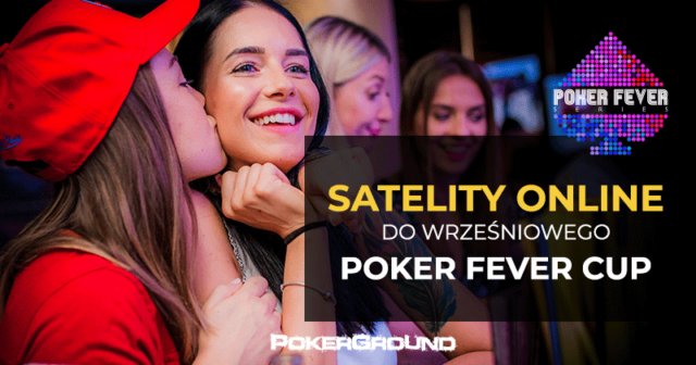 Ruszają satelity do wrześniowego przystanku Poker Fever CUP!