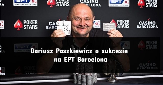 [Rozmowa] Dariusz Paszkiewicz o sukcesie na EPT Barcelona