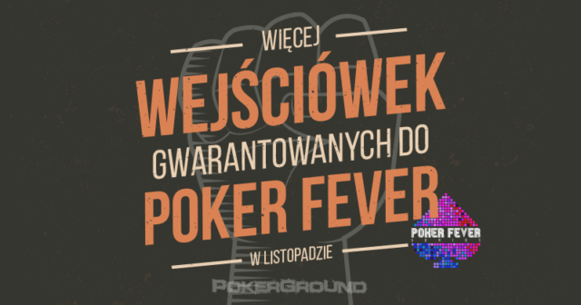 Poker Fever Series – listopad 2018: W każdym tygodniu gwarantowane 23 wejściówki!