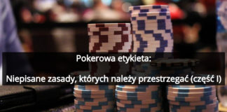 Pokerowa etykieta – niepisane zasady, których należy przestrzegać (część I) poker