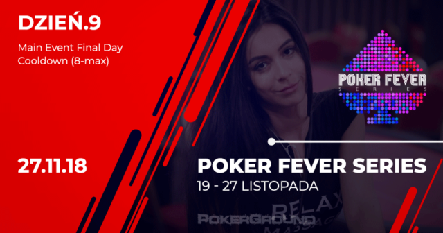 [RELACJA] Poker Fever Series – listopad 2018, ME FINAŁ (godz. 22:20)