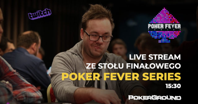 LIVE STREAM ze stołu finałowego Main Eventu Poker Fever Series! (od 15:30)