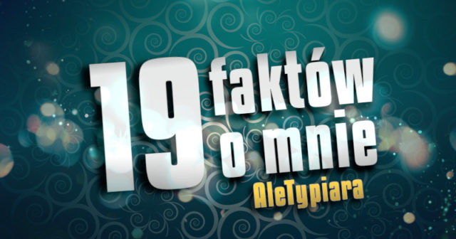19 faktów o mnie – AleTypiara