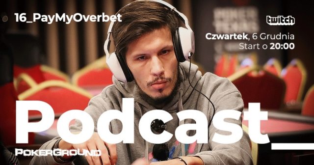 Podcast PokerGround: Szesnasty odcinek dzisiaj na Twitchu. Gościem będzie „PayMyOverbet”