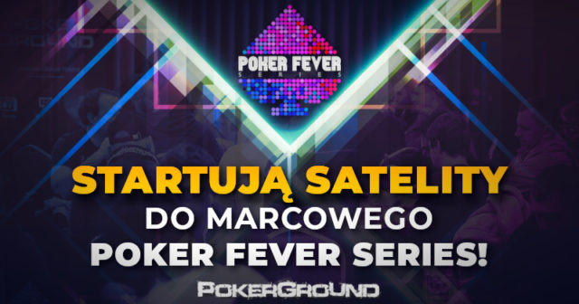 Początek satelit online do marcowej edycji Poker Fever Series