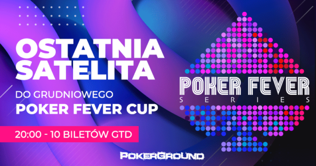 (20:00) Poker Fever CUP : OSTATNIA satelita – 10 wejściówek gwarantowanych