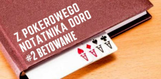 Z pokerowego notatnika Doro #2 – Betowanie Z pokerowego notatnika Doro