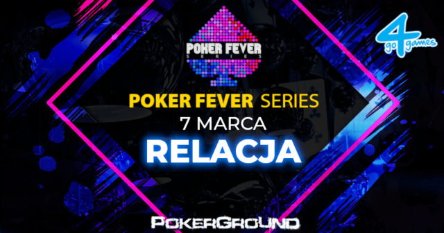 Poker Fever Series (marzec 2019): ME 1A + HR (godz. 03:25)