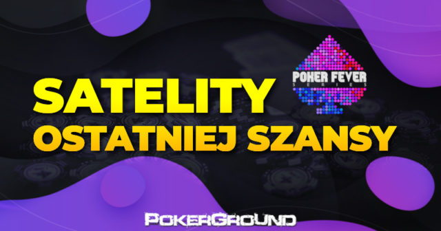Poker Fever Series – ostatnie trzy dni na zdobycie wejściówek w satelitach ostatniej szansy!
