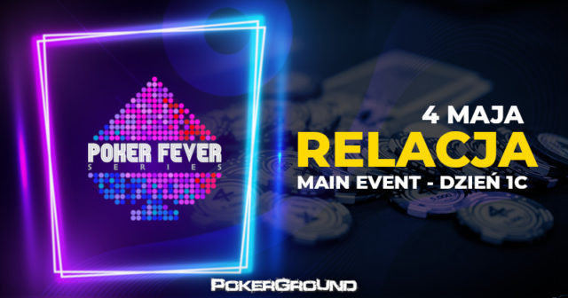 [RELACJA] Poker Fever MINI Series – Main Event 1C  (godz. 23:00)