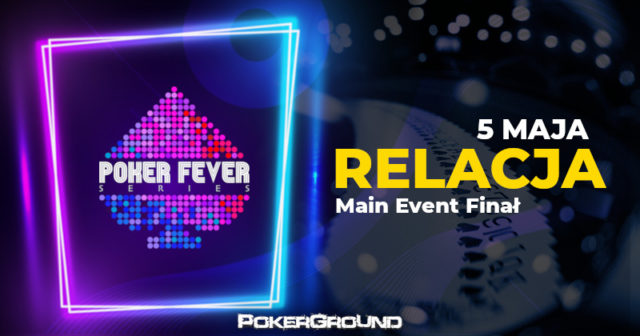 [RELACJA] Poker Fever MINI Series – Main Event FINAŁ (godz. 02:15)