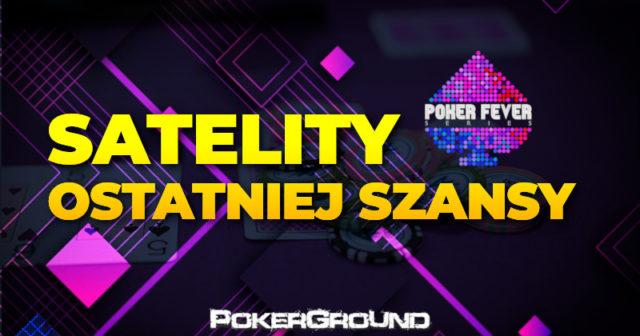 Satelity ostatniej szansy do czerwcowej edycji Poker Fever Cup!