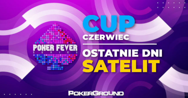 Poker Fever Cup: ostatnie dni satelit do czerwcowej edycji!