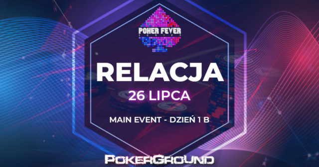 [RELACJA] Poker Fever Series – ME 1B (godz. 03:15)