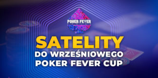 (21:00) Ruszają satelity do wrześniowego Poker Fever CUP! Satelity do wrześniowego Poker Fever CUP