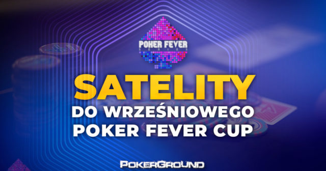 (21:00) Ruszają satelity do wrześniowego Poker Fever CUP!