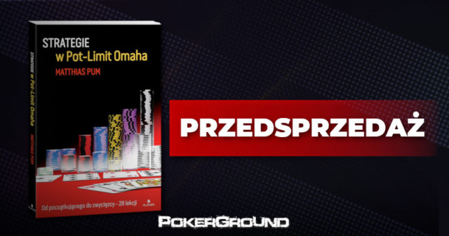 PRZEDSPRZEDAŻ: „Strategie w Pot Limit Omaha”. Tzw.”must have” dla fanów tej gry!