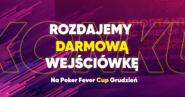 Zgarnij DARMOWĄ wejściówkę do grudniowego Poker Fever CUP!